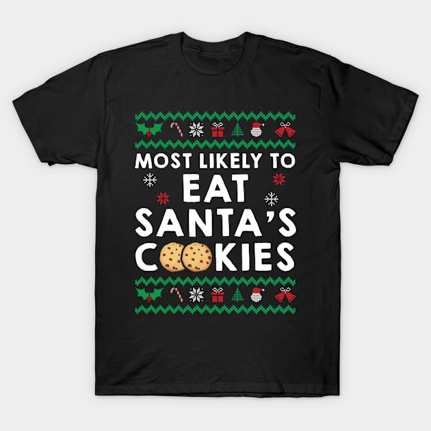 Most Likely To Eat Santa's Cookies Ugly Sweater T-Shirt by little.tunny